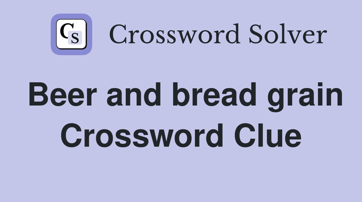 Beer and bread grain Crossword Clue