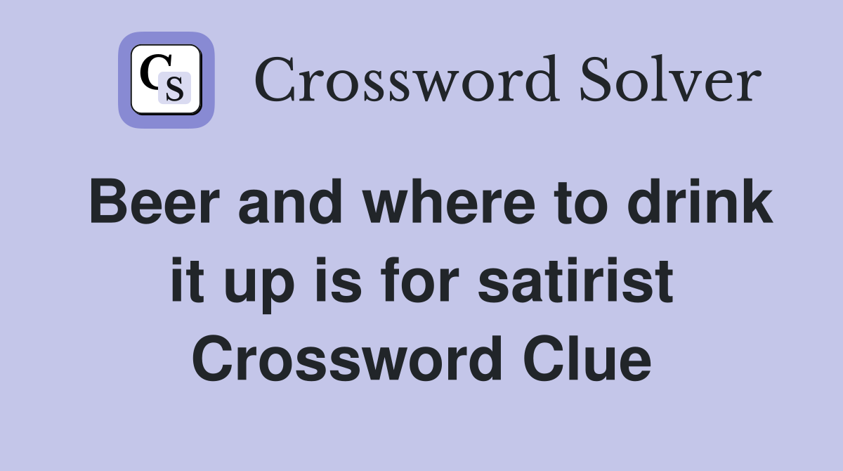 Beer and where to drink it up is for satirist Crossword Clue