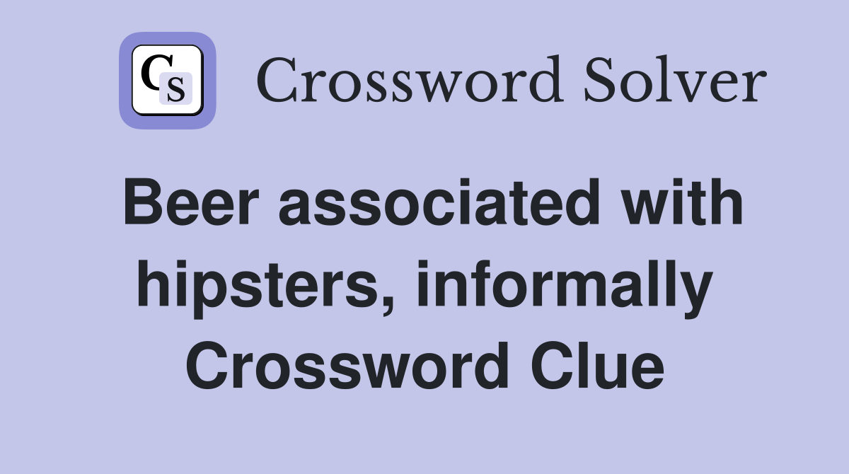 Beer associated with hipsters, informally Crossword Clue