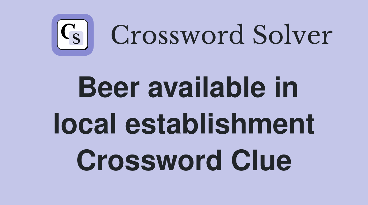 Beer available in local establishment Crossword Clue