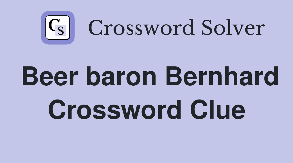 Beer baron Bernhard Crossword Clue