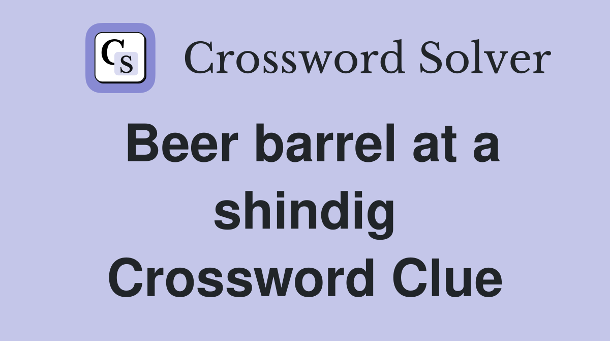 Beer barrel at a shindig Crossword Clue