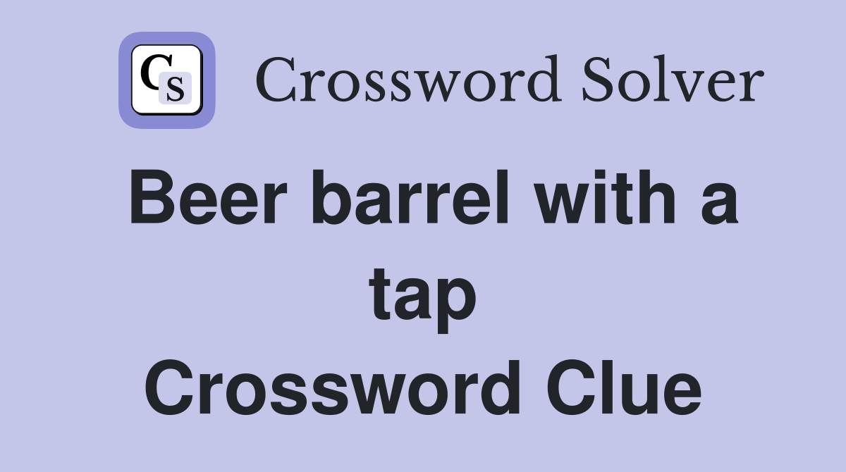 Beer barrel with a tap Crossword Clue
