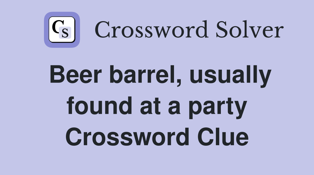 Beer barrel, usually found at a party Crossword Clue