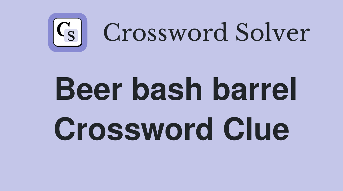 Beer bash barrel Crossword Clue