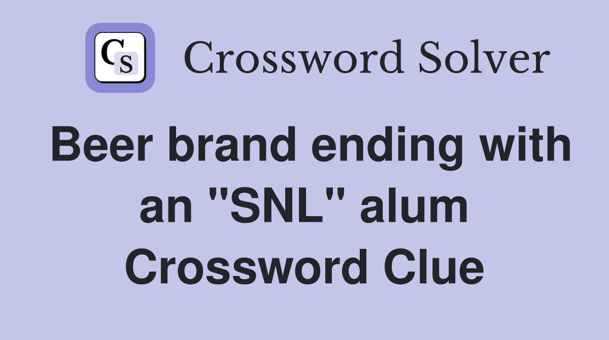 Beer brand ending with an "SNL" alum Crossword Clue