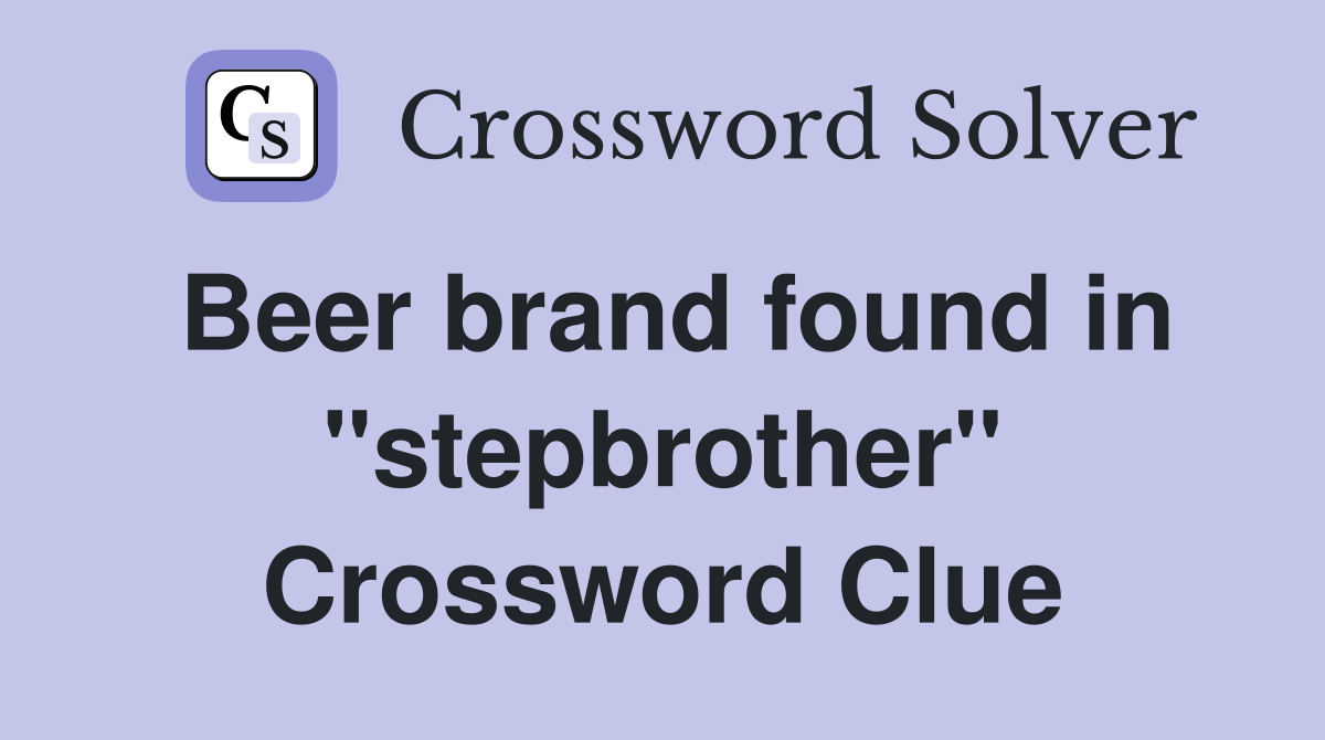Beer brand found in "stepbrother" Crossword Clue