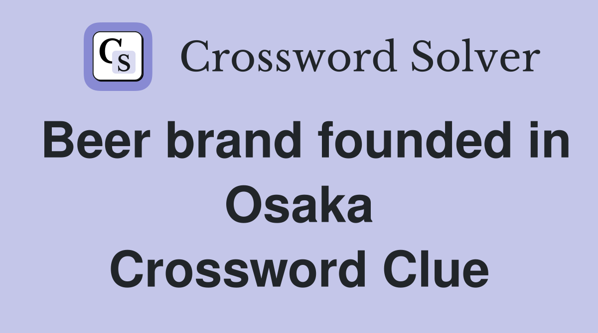Beer brand founded in Osaka Crossword Clue