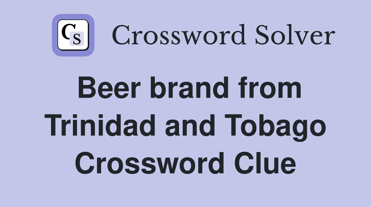 Beer brand from Trinidad and Tobago Crossword Clue