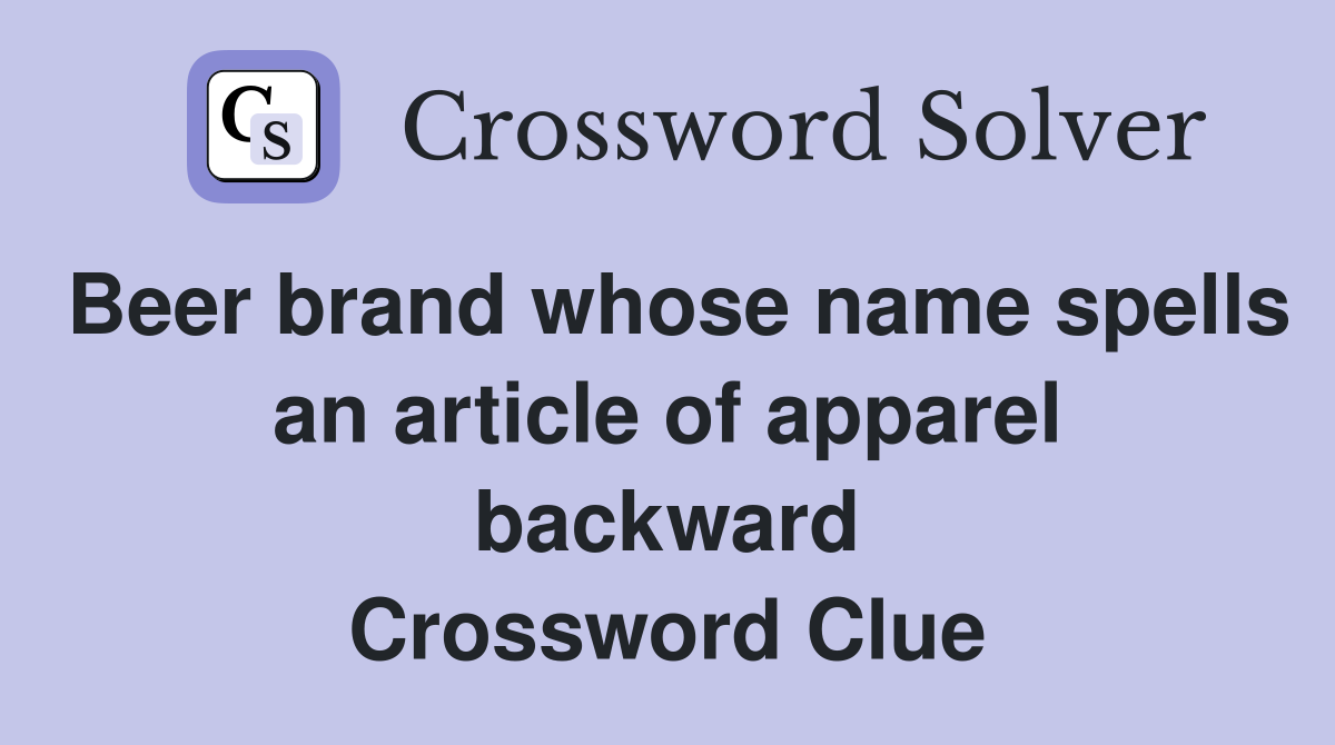 Beer brand whose name spells an article of apparel backward Crossword Clue