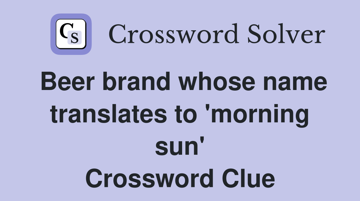 Beer brand whose name translates to 'morning sun' Crossword Clue