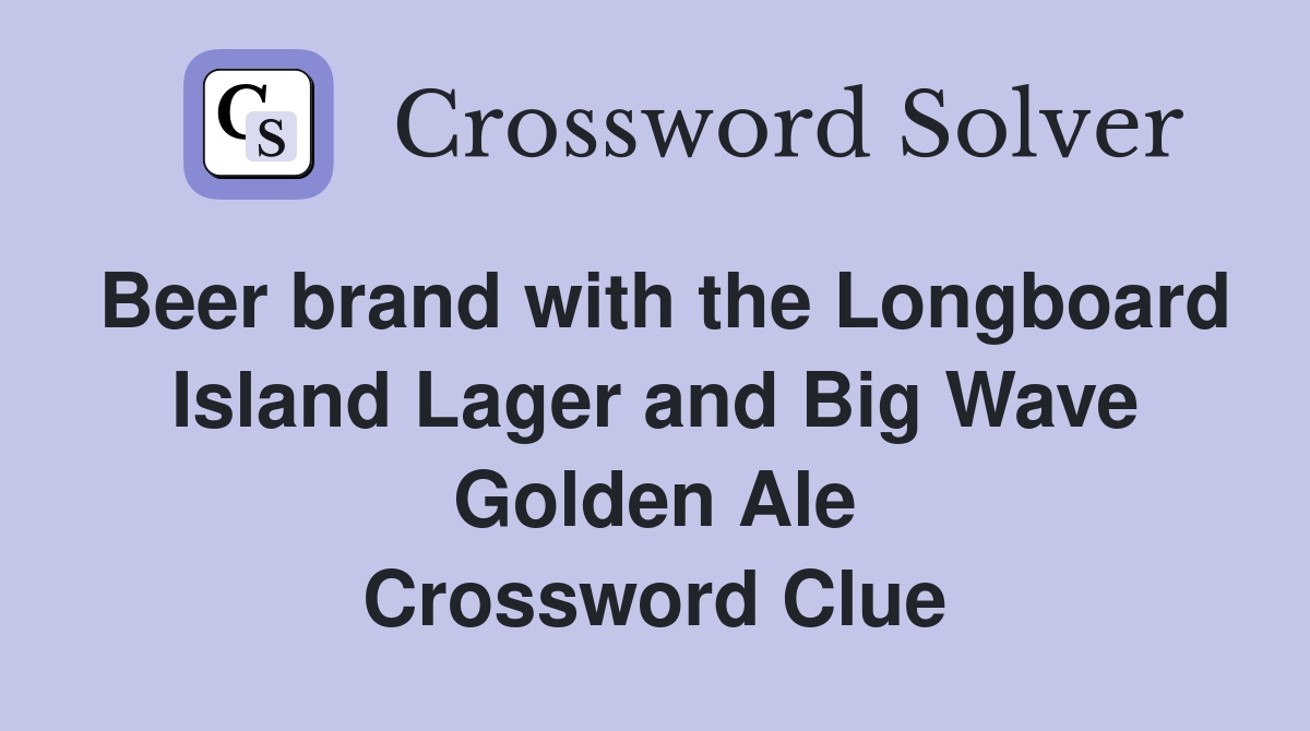 Beer brand with the Longboard Island Lager and Big Wave Golden Ale Crossword Clue