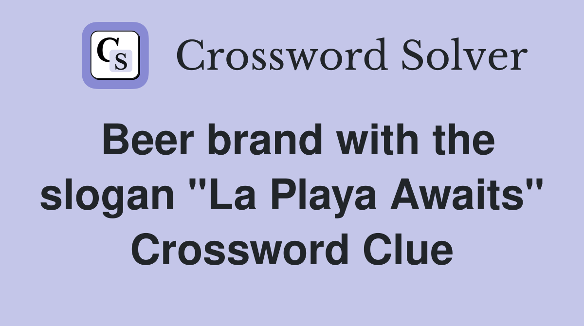 Beer brand with the slogan "La Playa Awaits" Crossword Clue