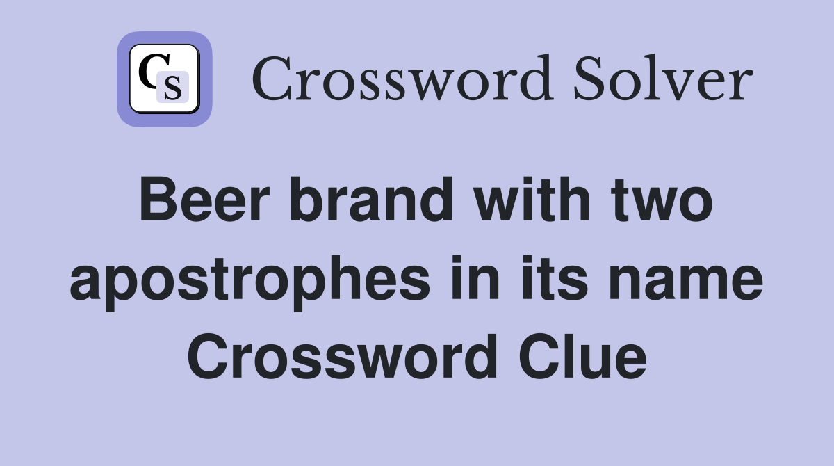 Beer brand with two apostrophes in its name Crossword Clue