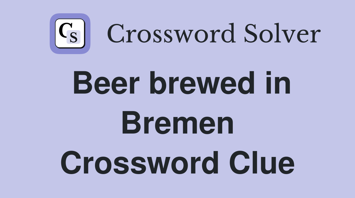 Beer brewed in Bremen Crossword Clue