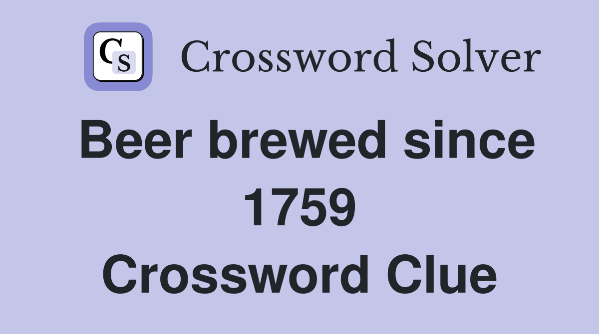 Beer brewed since 1759 Crossword Clue