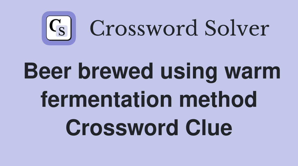 Beer brewed using warm fermentation method Crossword Clue