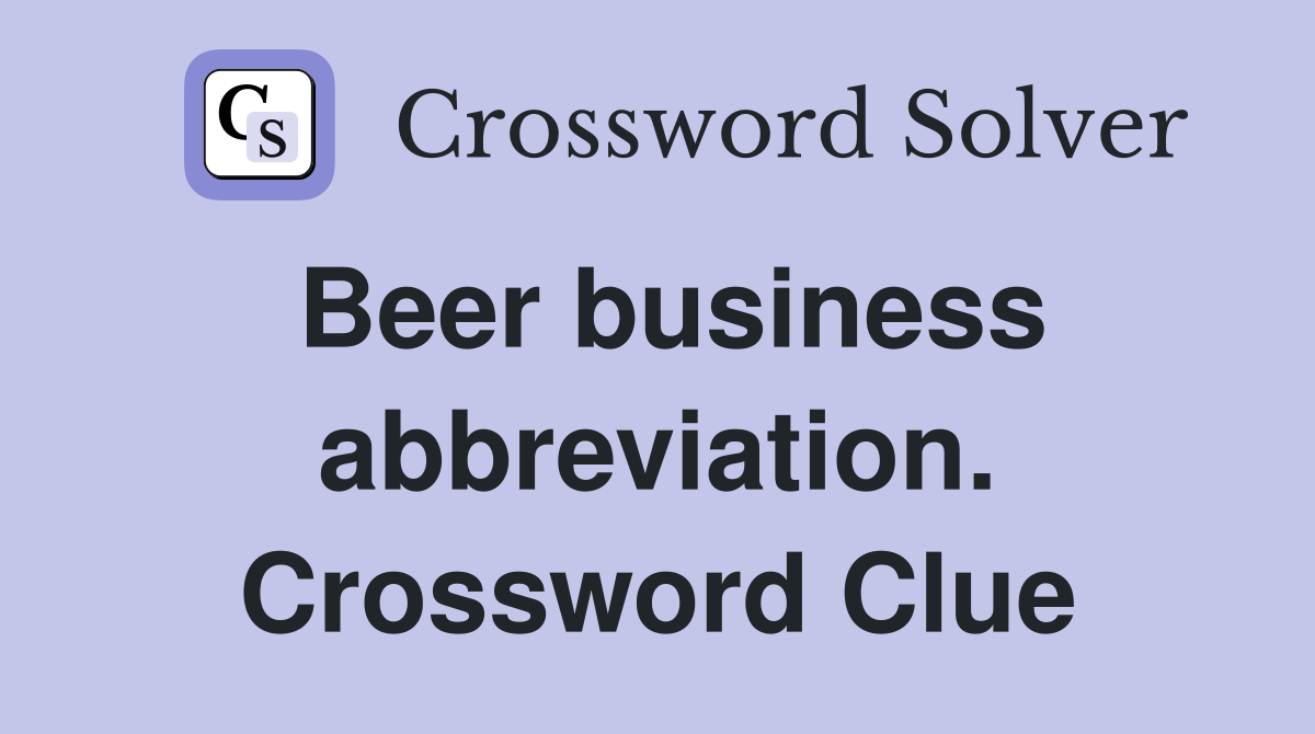 Beer business abbreviation. Crossword Clue
