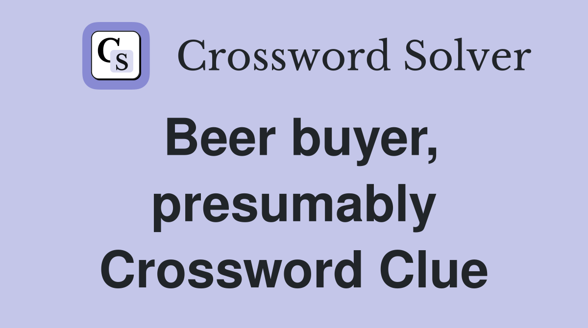 Beer buyer, presumably Crossword Clue
