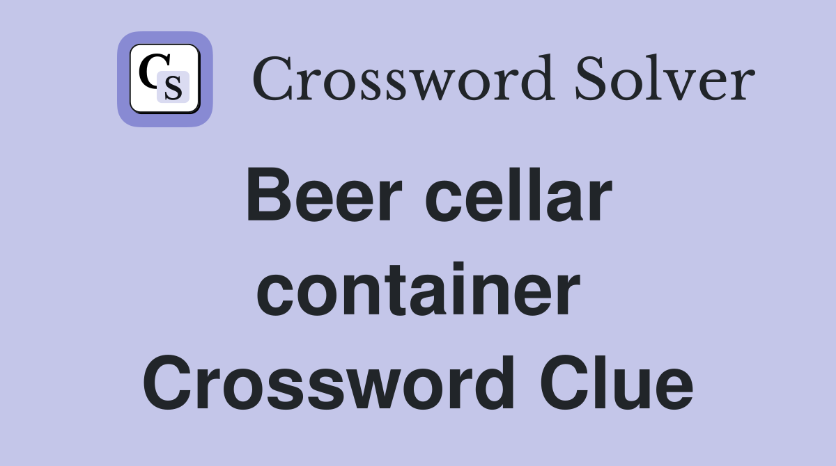 Beer cellar container Crossword Clue