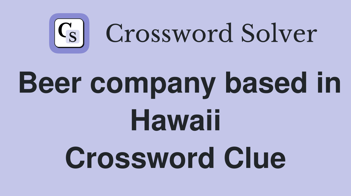 Beer company based in Hawaii Crossword Clue