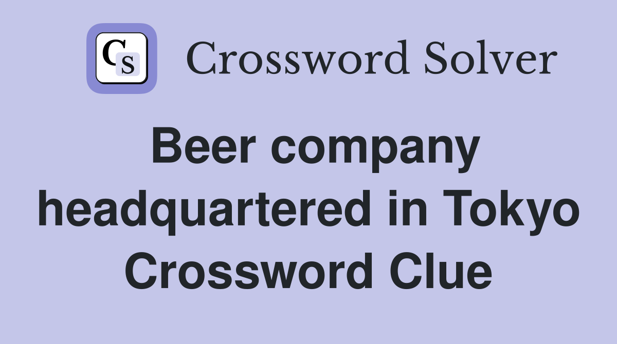 Beer company headquartered in Tokyo Crossword Clue