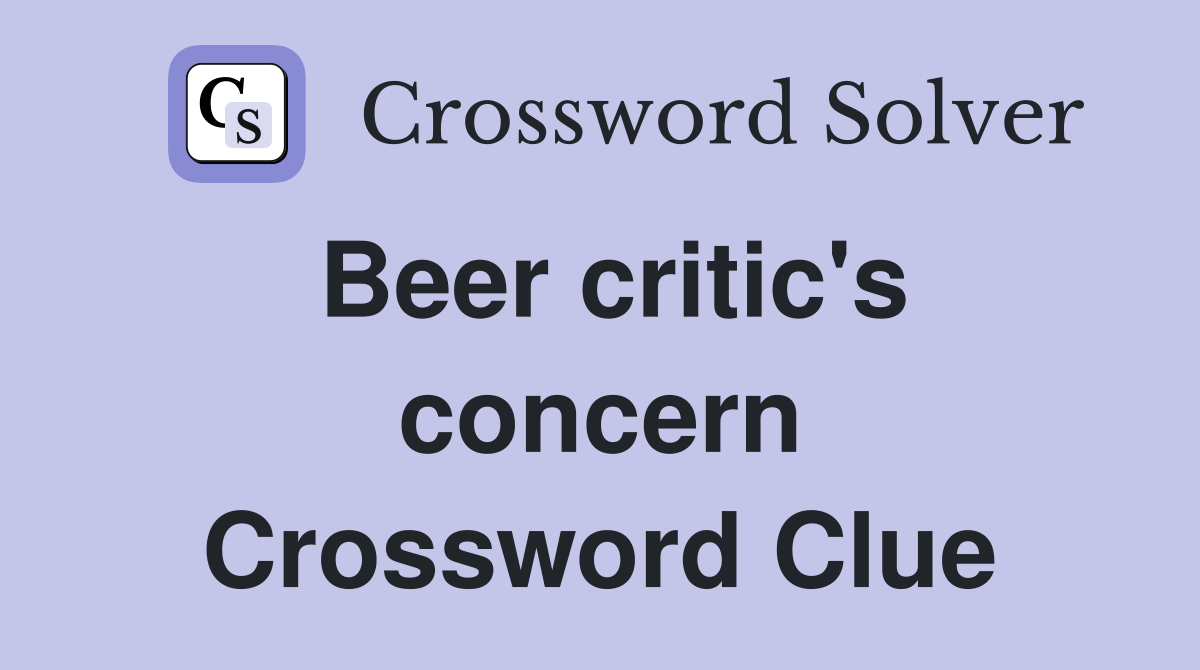 Beer critic's concern Crossword Clue