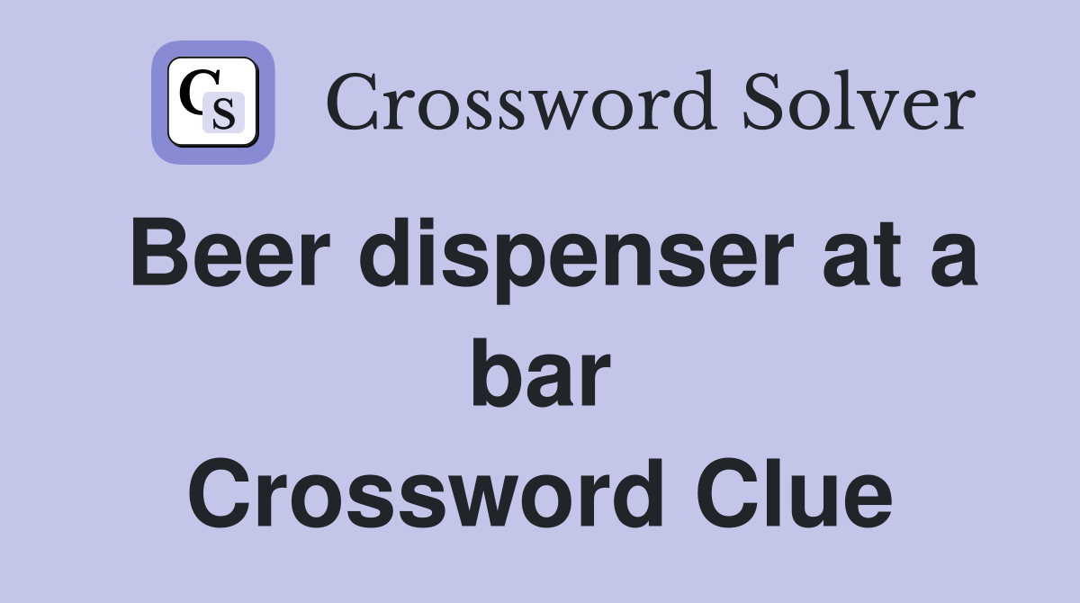Beer dispenser at a bar Crossword Clue