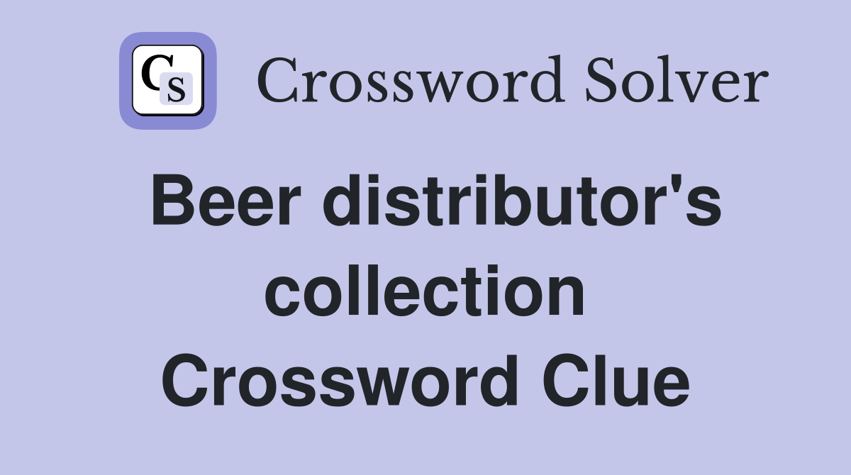 Beer distributor's collection Crossword Clue