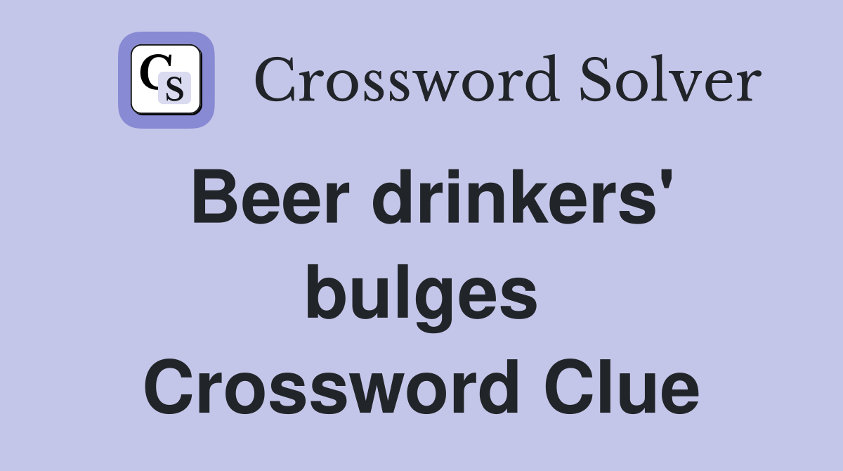 Beer drinkers' bulges Crossword Clue