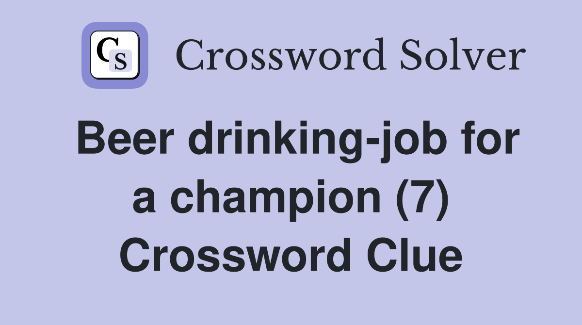 Beer drinking-job for a champion (7) Crossword Clue
