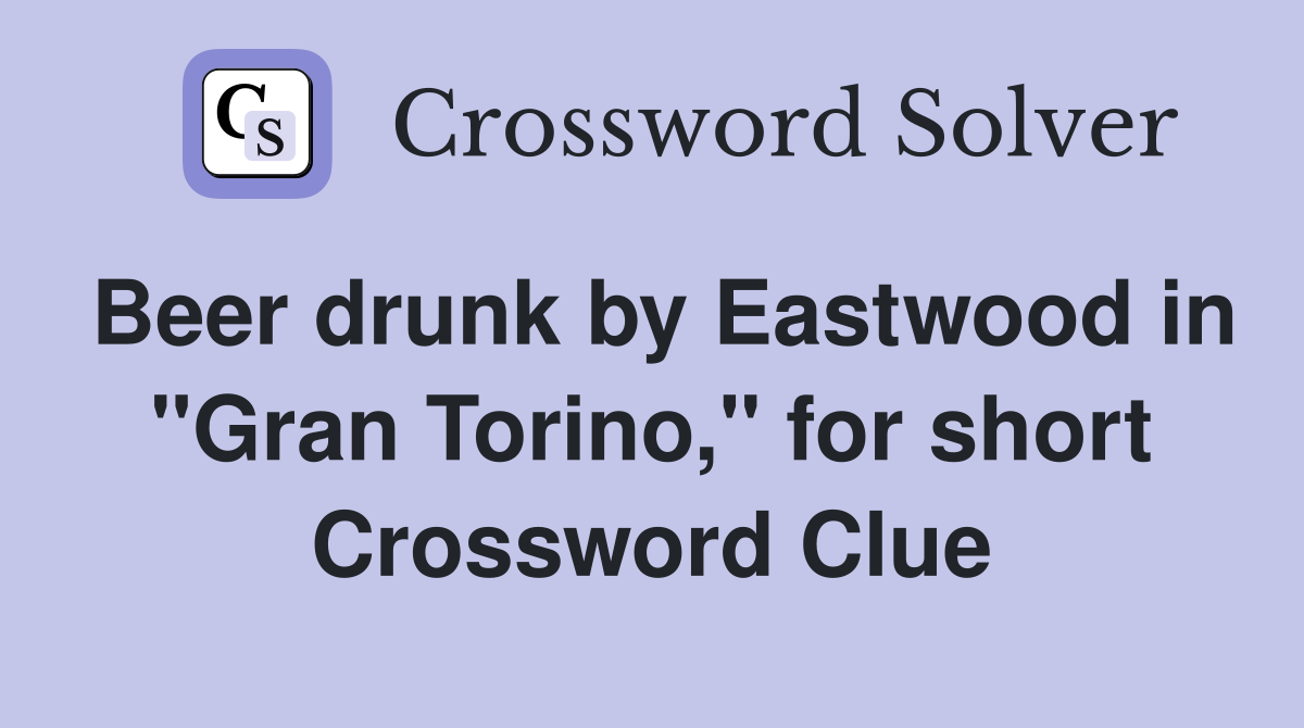 Beer drunk by Eastwood in "Gran Torino," for short Crossword Clue