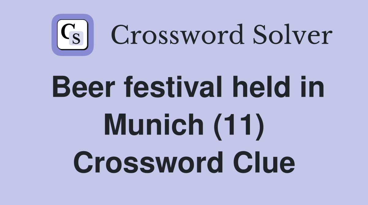 Beer festival held in Munich (11) Crossword Clue