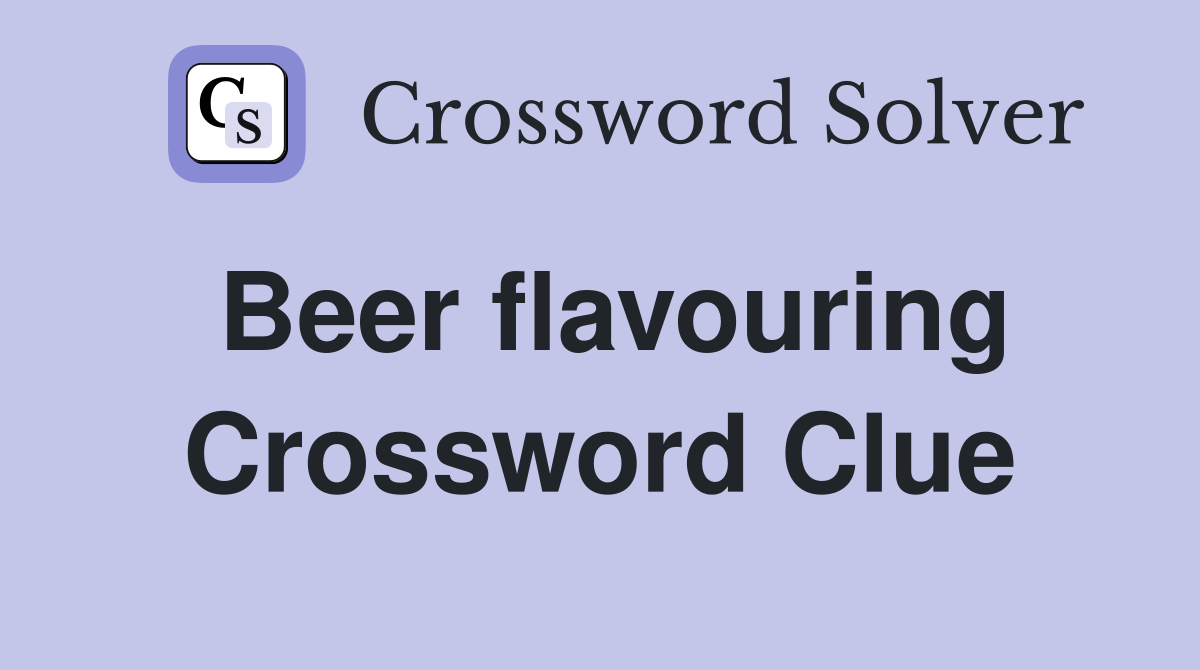 Beer flavouring Crossword Clue
