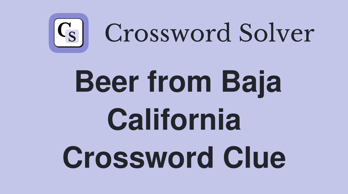 Beer from Baja California Crossword Clue