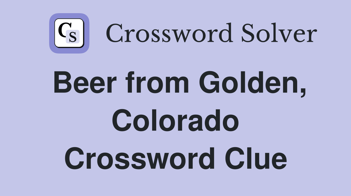 Beer from Golden, Colorado Crossword Clue