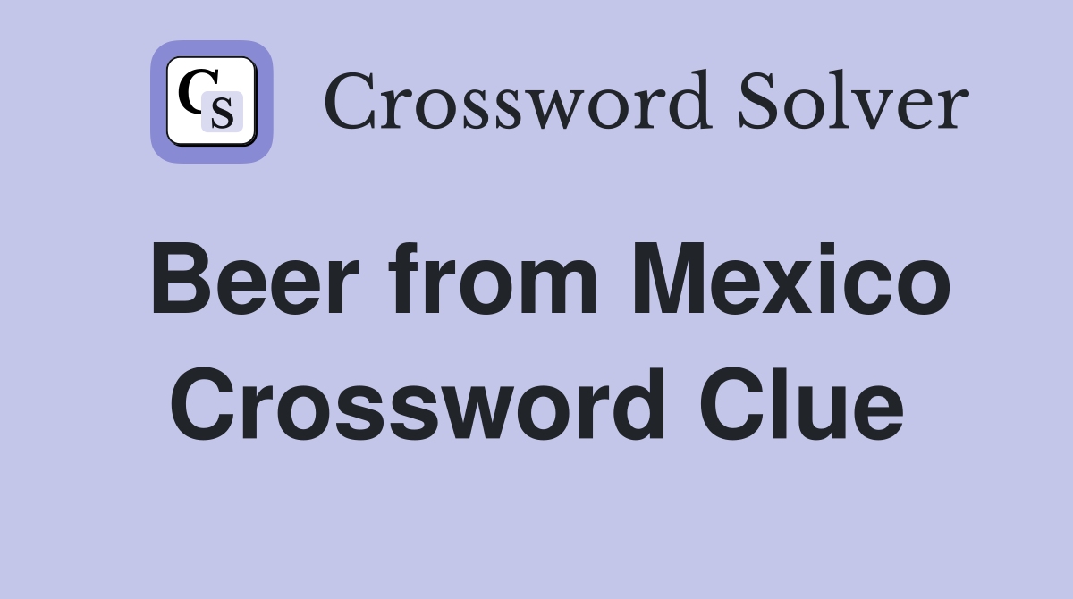 Beer from Mexico Crossword Clue
