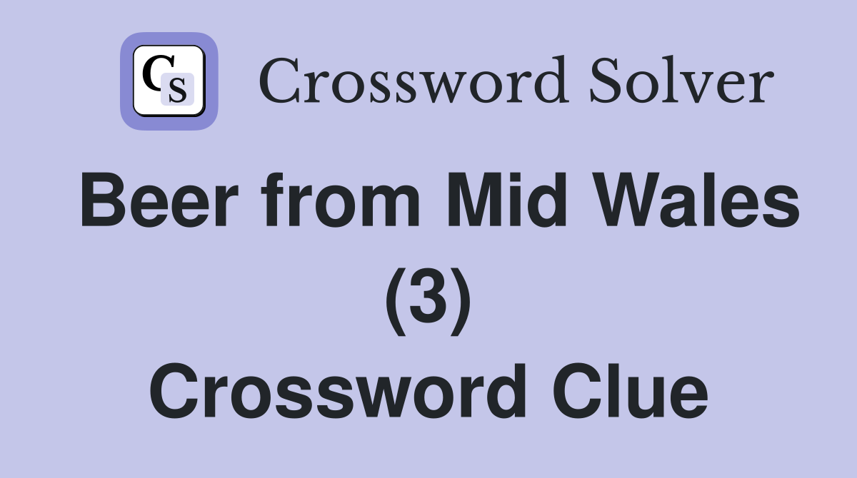 Beer from Mid Wales (3) Crossword Clue