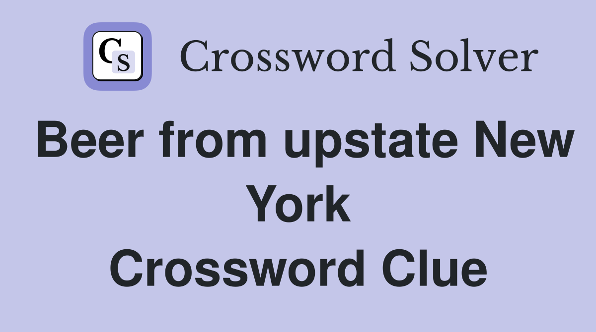 Beer from upstate New York Crossword Clue