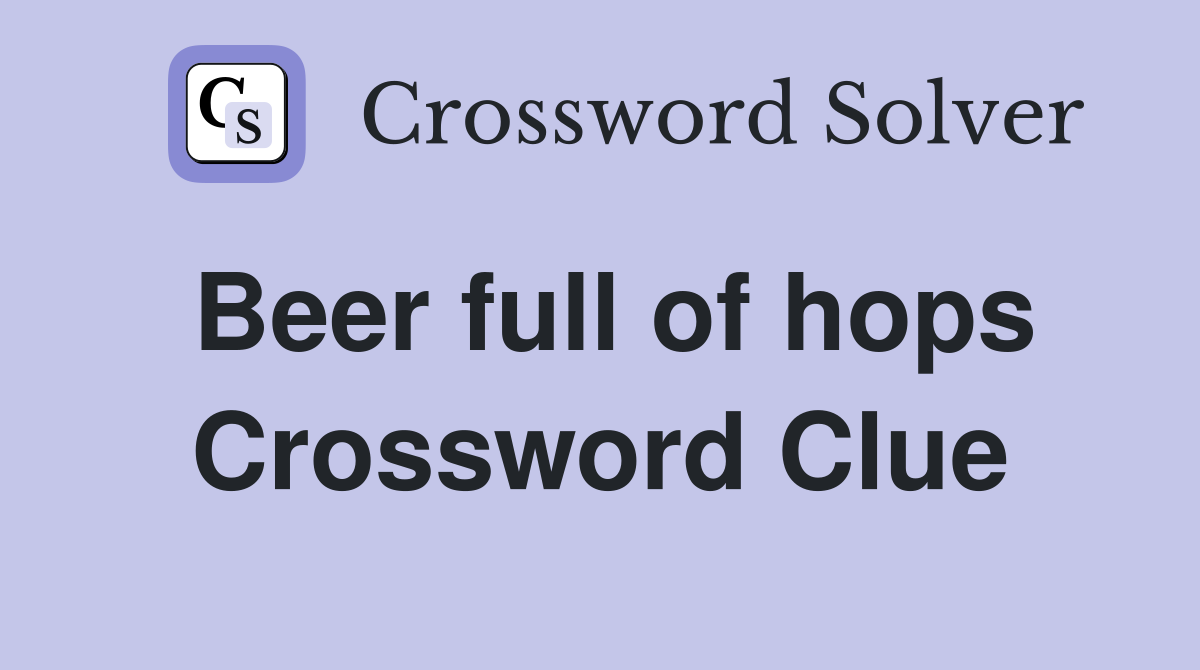 Beer full of hops Crossword Clue