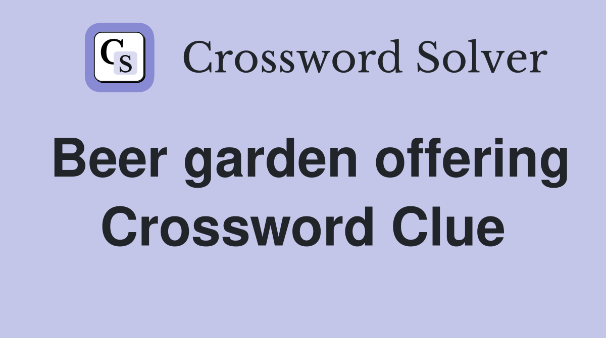 Beer garden offering Crossword Clue