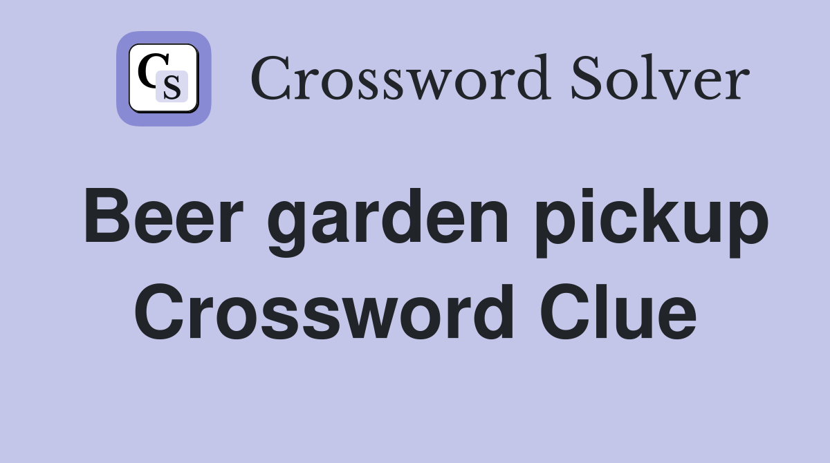 Beer garden pickup Crossword Clue