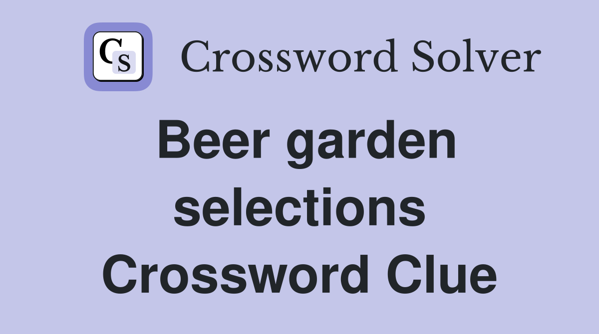 Beer garden selections Crossword Clue