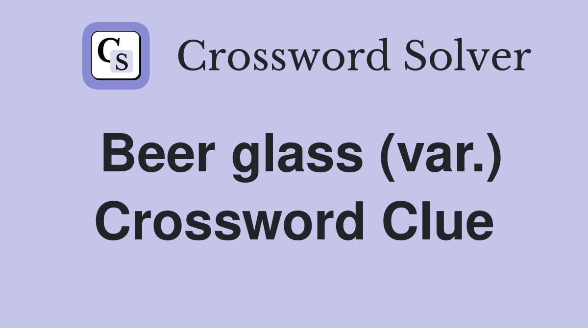 Beer glass (var.) Crossword Clue