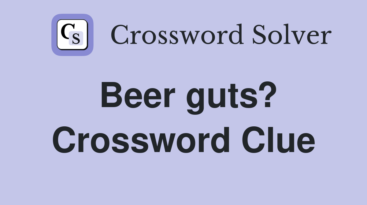 Beer guts? Crossword Clue
