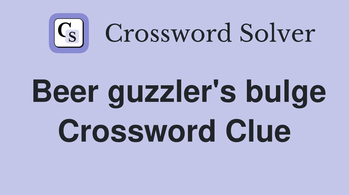Beer guzzler's bulge Crossword Clue