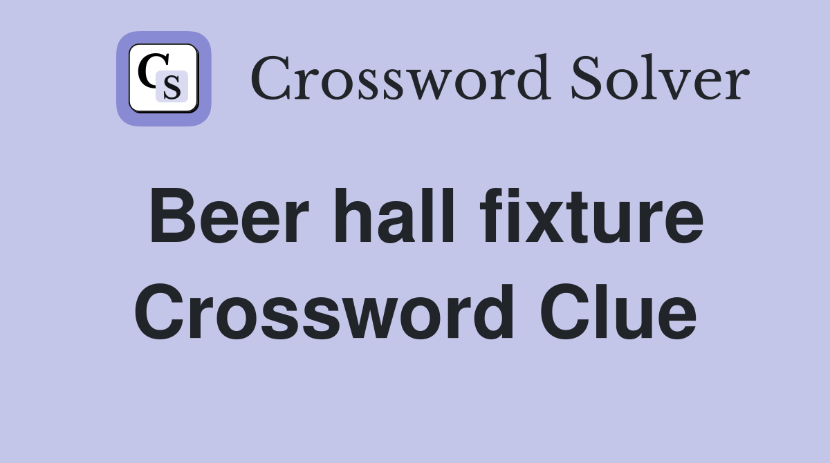 Beer hall fixture Crossword Clue