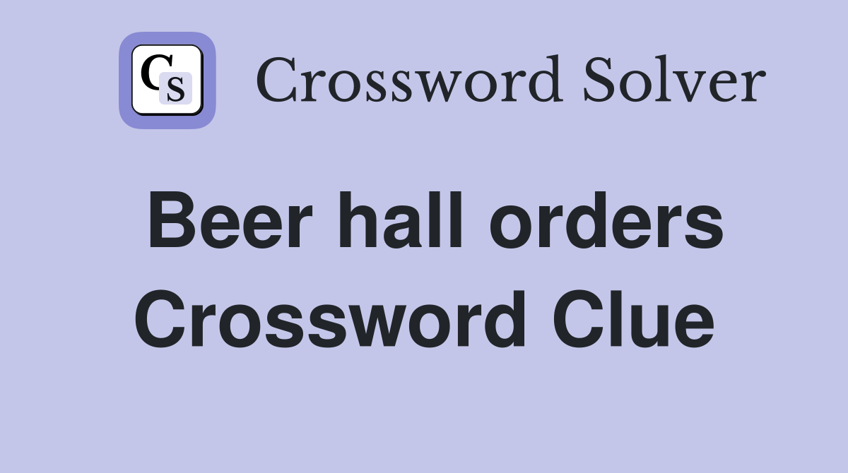 Beer hall orders Crossword Clue