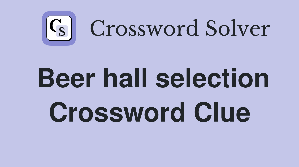 Beer hall selection Crossword Clue