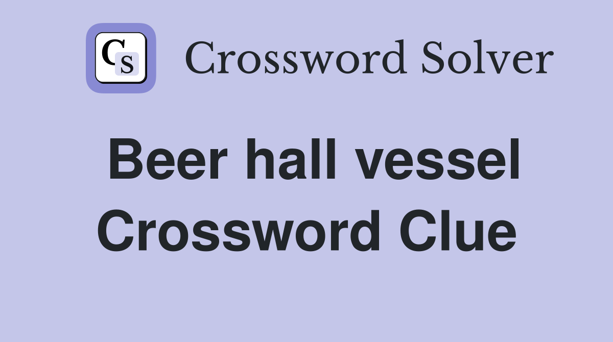 Beer hall vessel Crossword Clue